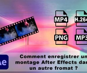 Comment enregistrer mon montage After Effects dans un autre format